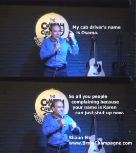 My cab driver's name is Osama. So all you people complaining because your name is Karen can just shut up now.