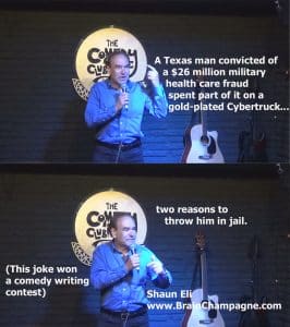 A Texas man convicted of a $26 million military health care fraud spent part of it on a gold-plated Cybertruck... two reasons to throw him in jail. (This joke won a comedy writing contest)